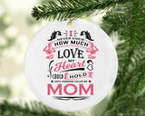 How Much Love Could Hold Until Called Me Mom - Circle Ornament