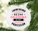 I Am Not Retired, Being Grandma Is My Profession - Circle Ornament