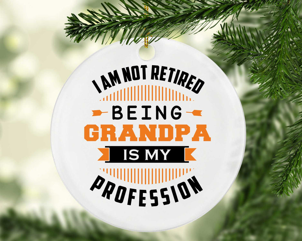 I Am Not Retired, Being Grandpa Is My Profession - Circle Ornament