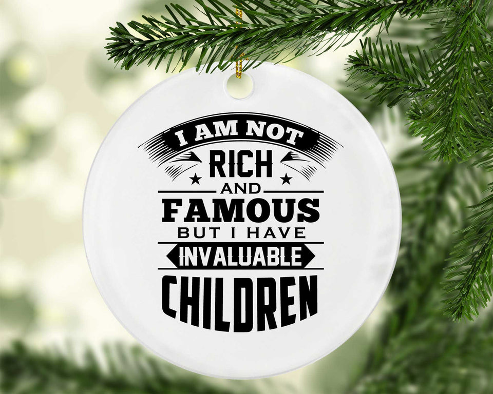 I Am Not Rich & Famous, But I Have Invaluable Children - Circle Ornament
