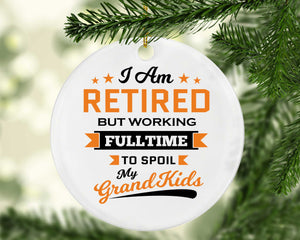 I Am Retired, But Working Full Time To Spoil My Grandkids - Circle Ornament