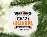 Warning I Have A Crazy Grandpa & I Am Not Afraid To Use Him - Circle Ornament