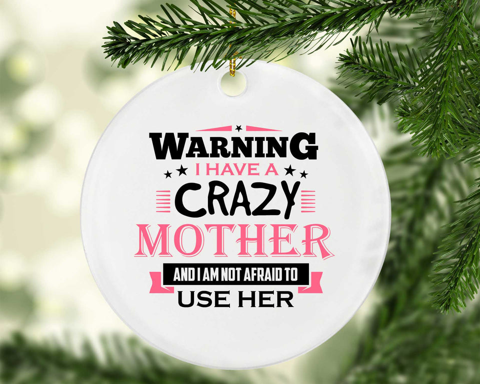 Warning I Have A Crazy Mother & I Am Not Afraid To Use Her - Circle Ornament