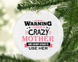 Warning I Have A Crazy Mother & I Am Not Afraid To Use Her - Circle Ornament