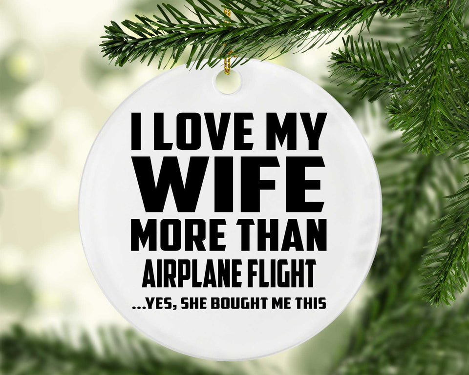 I Love My Wife More Than Airplane Flight - Circle Ornament