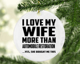 I Love My Wife More Than Automobile Restoration - Circle Ornament