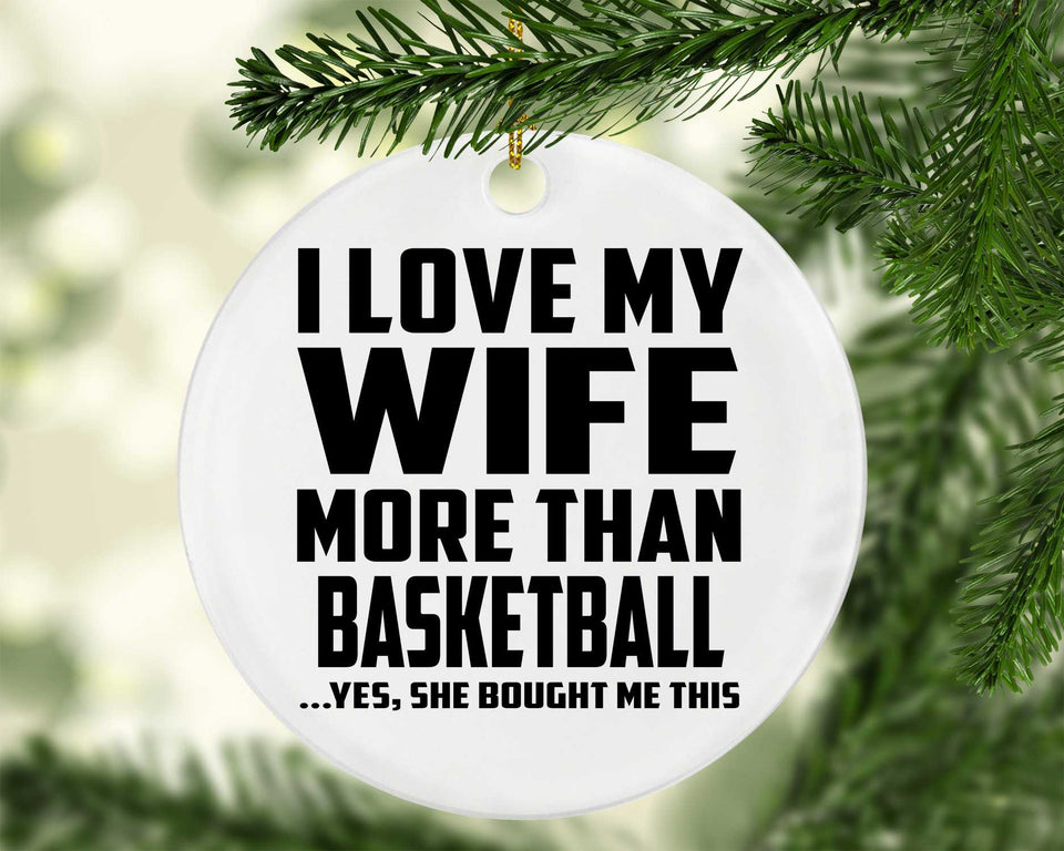 I Love My Wife More Than Basketball - Circle Ornament
