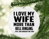 I Love My Wife More Than Bell Ringing - Circle Ornament