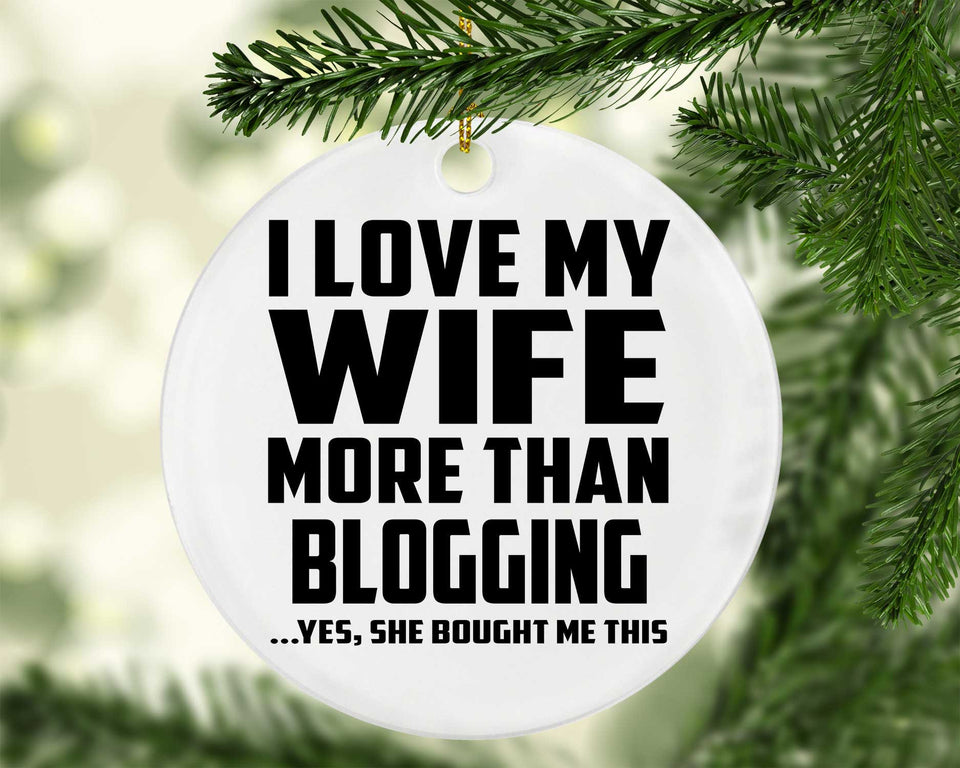 I Love My Wife More Than Blogging - Circle Ornament