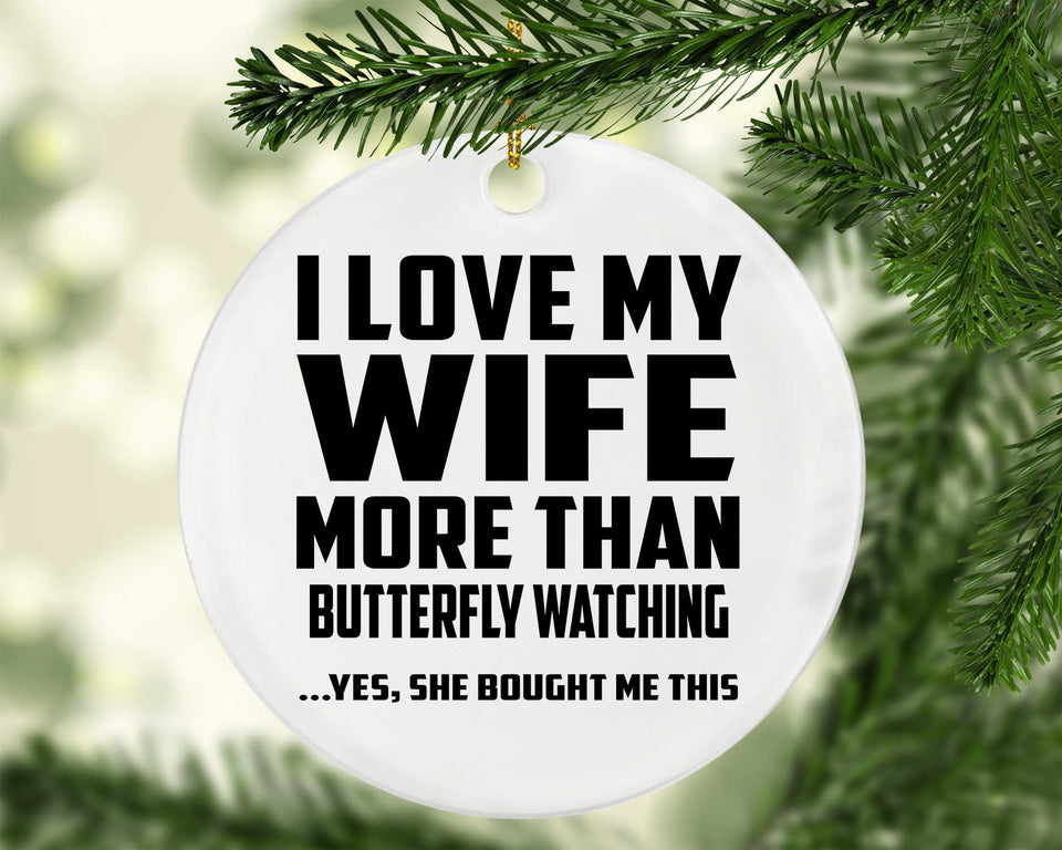 I Love My Wife More Than Butterfly Watching - Circle Ornament