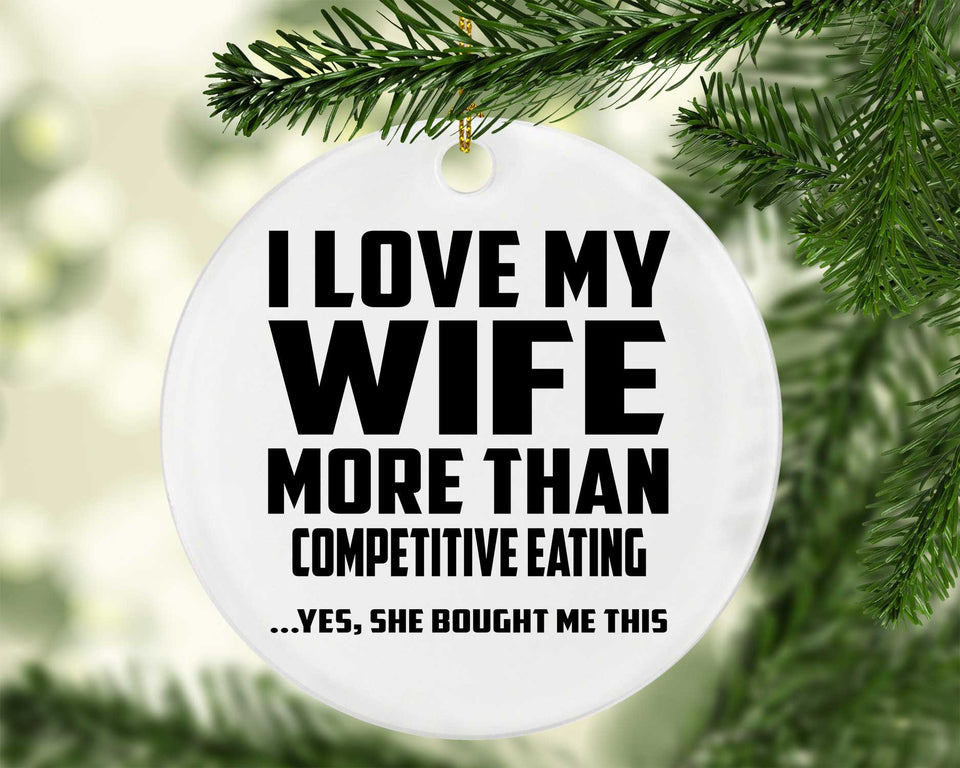 I Love My Wife More Than Competitive Eating - Circle Ornament