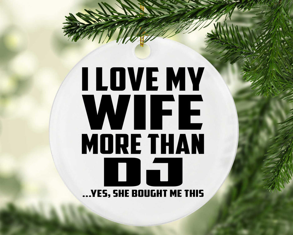 I Love My Wife More Than DJ - Circle Ornament