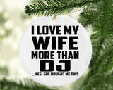 I Love My Wife More Than DJ - Circle Ornament