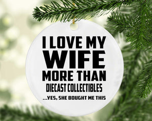 I Love My Wife More Than Diecast Collectibles - Circle Ornament