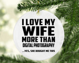 I Love My Wife More Than Digital Photography - Circle Ornament