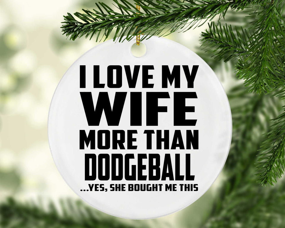 I Love My Wife More Than Dodgeball - Circle Ornament