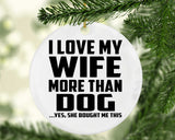 I Love My Wife More Than Dog - Circle Ornament