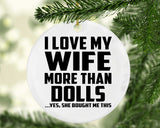 I Love My Wife More Than Dolls - Circle Ornament