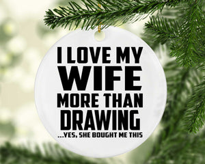 I Love My Wife More Than Drawing - Circle Ornament