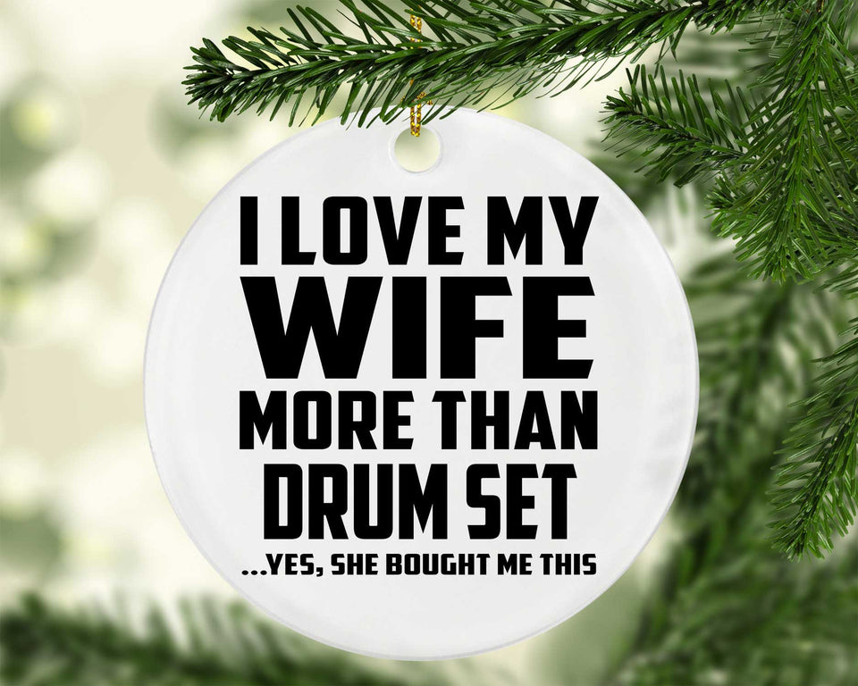 I Love My Wife More Than Drum Set - Circle Ornament
