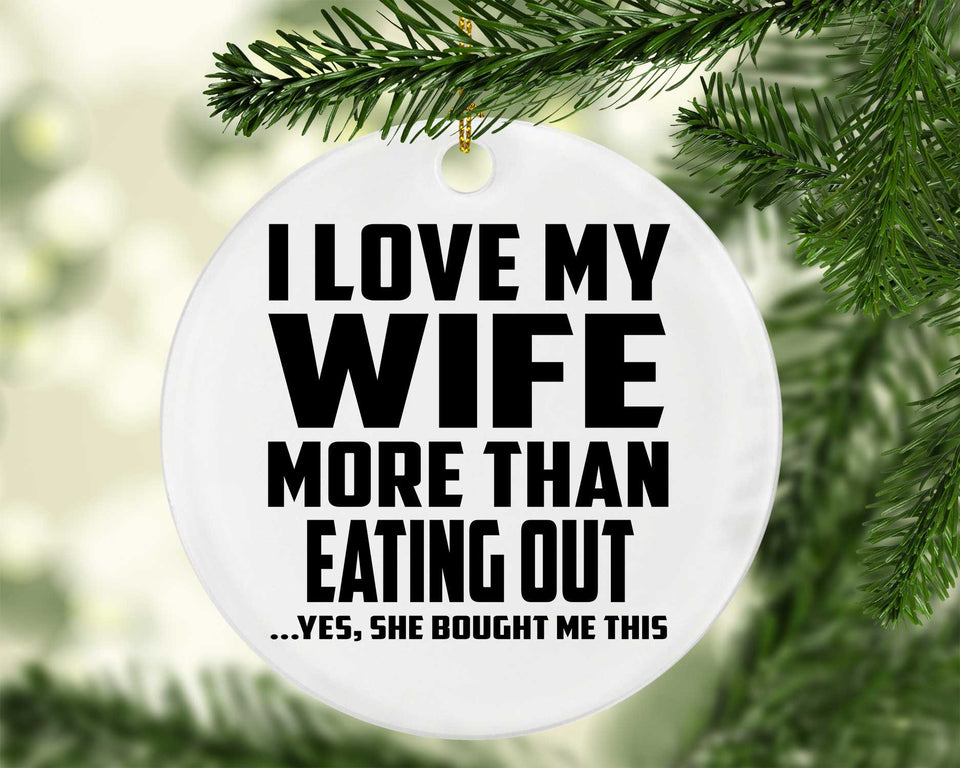 I Love My Wife More Than Eating out - Circle Ornament