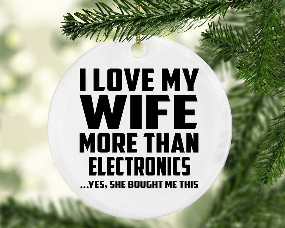 I Love My Wife More Than Electronics - Circle Ornament