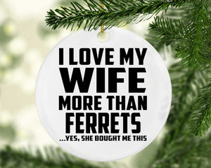 I Love My Wife More Than Ferrets - Circle Ornament