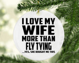 I Love My Wife More Than Fly Tying - Circle Ornament