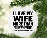 I Love My Wife More Than Four Wheeling - Circle Ornament