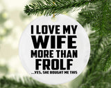 I Love My Wife More Than Frolf - Circle Ornament