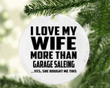 I Love My Wife More Than Garage Saleing - Circle Ornament