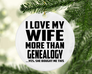 I Love My Wife More Than Genealogy - Circle Ornament