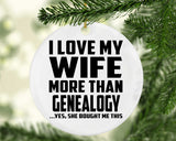 I Love My Wife More Than Genealogy - Circle Ornament