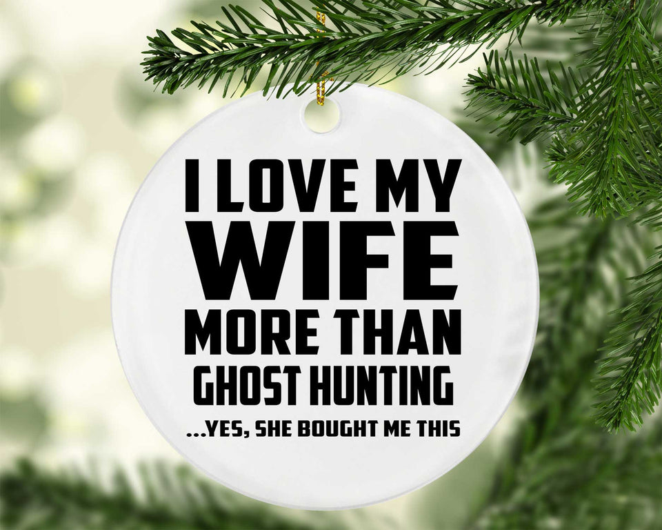 I Love My Wife More Than Ghost Hunting - Circle Ornament