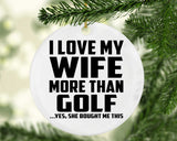 I Love My Wife More Than Golf - Circle Ornament