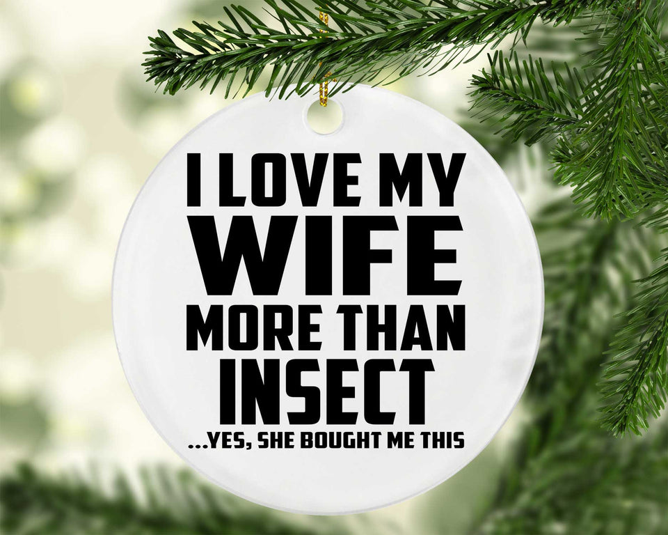 I Love My Wife More Than Insect - Circle Ornament