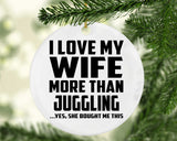 I Love My Wife More Than Juggling - Circle Ornament