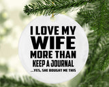 I Love My Wife More Than Keep A Journal - Circle Ornament