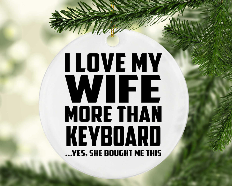 I Love My Wife More Than Keyboard - Circle Ornament