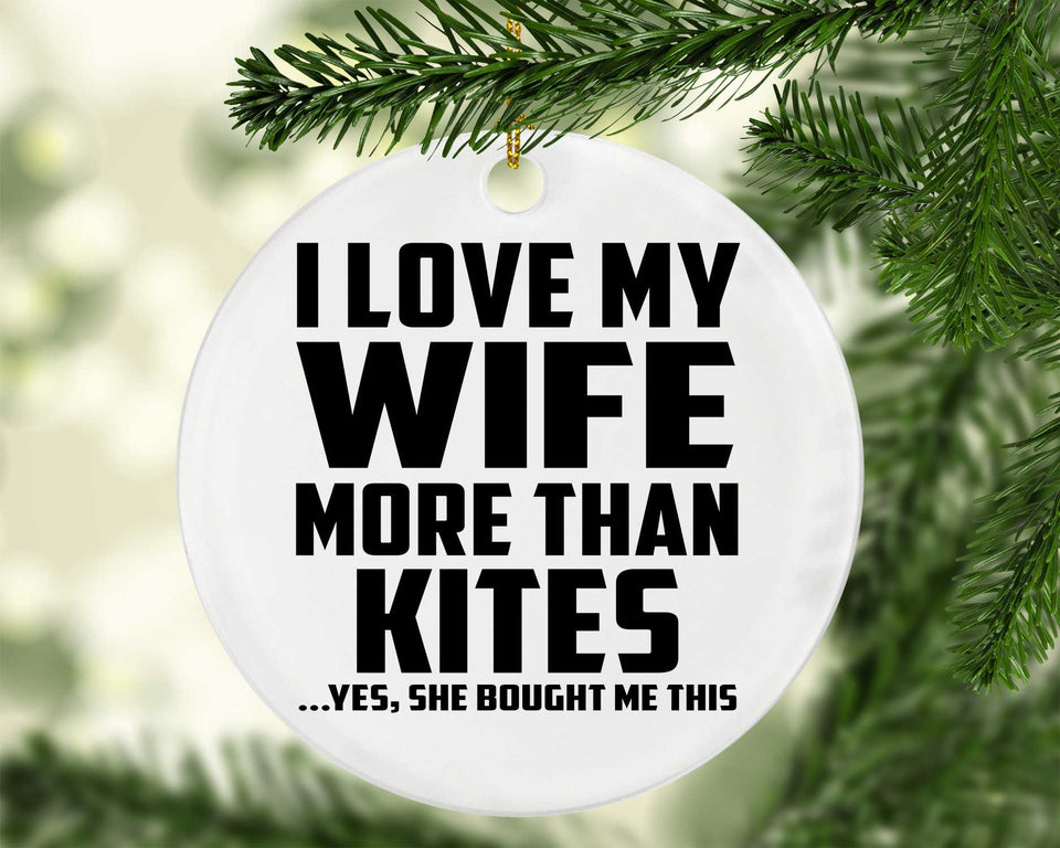 I Love My Wife More Than Kites - Circle Ornament
