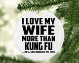 I Love My Wife More Than Kung Fu - Circle Ornament