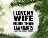 I Love My Wife More Than Lawn Darts - Circle Ornament