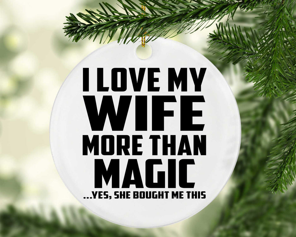I Love My Wife More Than Magic - Circle Ornament