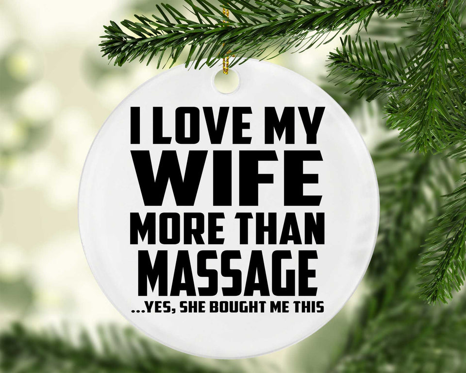 I Love My Wife More Than Massage - Circle Ornament