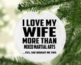 I Love My Wife More Than Mixed Martial Arts - Circle Ornament