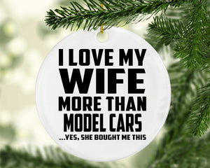 I Love My Wife More Than Model Cars - Circle Ornament