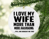 I Love My Wife More Than Model Railroading - Circle Ornament