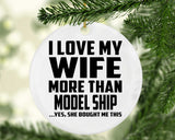 I Love My Wife More Than Model Ship - Circle Ornament