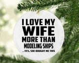 I Love My Wife More Than Modeling Ships - Circle Ornament