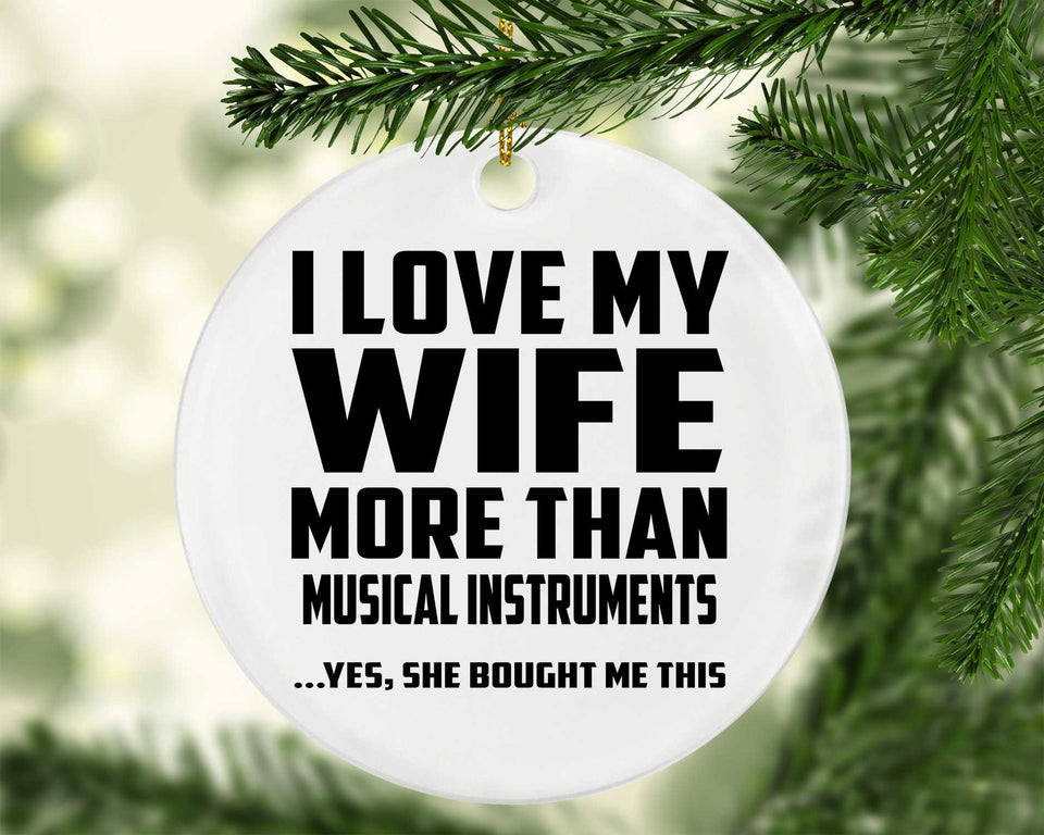 I Love My Wife More Than Musical Instruments - Circle Ornament